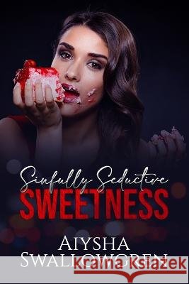 Sinfully Seductive Sweetness Aiysha Swallowgren 9780998484082 R. R. Bowker - książka