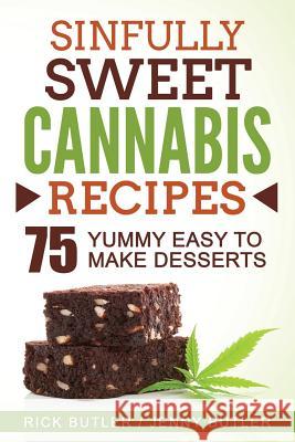Sinfully Sweet Cannabis Recipes: 75 Yummy Easy To Make Desserts Butler, Jenny 9781543097696 Createspace Independent Publishing Platform - książka