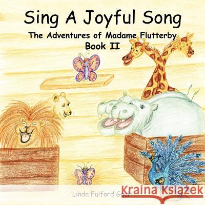 Sing A Joyful Song: The Adventures of Madame Flutterby Book II Gault, Linda Fulford 9781468550818 Authorhouse - książka