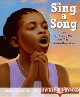 Sing a Song: How Lift Every Voice and Sing Inspired Generations Lyons, Kelly Starling 9780525516095 Nancy Paulsen Books - książka