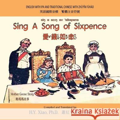 Sing a Song of Sixpence (Traditional Chinese): 07 Zhuyin Fuhao (Bopomofo) with IPA Paperback Color H. y. Xia Randolph Caldecott 9781503346499 Createspace - książka