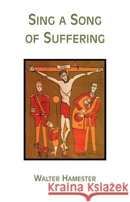 Sing a Song of Suffering Walter Hamester 9781425714161 XLIBRIS CORPORATION - książka