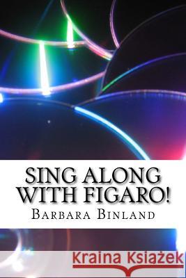Sing Along with Figaro! MS Barbara Binland 9781548994198 Createspace Independent Publishing Platform - książka