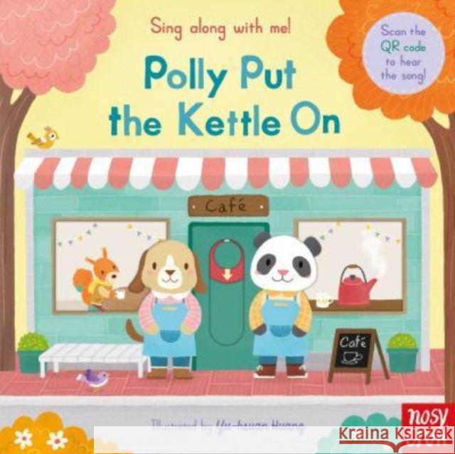 Sing Along With Me! Polly Put the Kettle On  9781839942686 Nosy Crow Ltd - książka