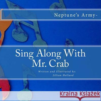 Sing Along With Mr. Crab: Neptune's Army- Holland, Jillian 9781508989455 Createspace - książka