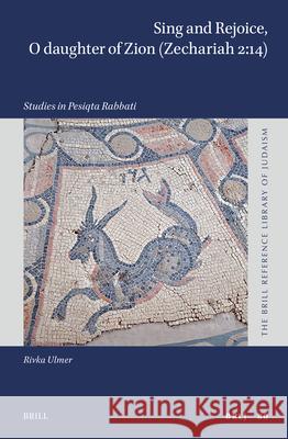 Sing and Rejoice, O Daughter of Zion (Zechariah 2:14): Studies in Pesiqta Rabbati Rivka Ulmer 9789004748293 Brill - książka