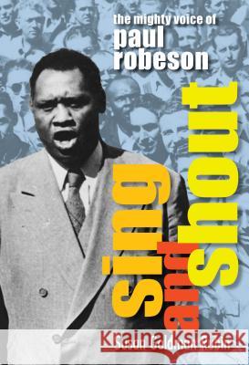 Sing and Shout: The Mighty Voice of Paul Robeson: The Mighty Voice of Paul Robeson Rubin, Susan Goldman 9781629798578 Calkins Creek Books - książka