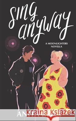 Sing Anyway: A Moonlighters novella Anita Kelly 9781737229803 Tea & Karaoke - książka