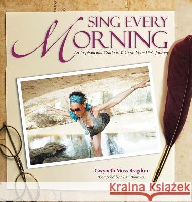 Sing Every Morning: An Inspirational Guide to Take on Your Life's Journey Gwyneth Moss Bragdon 9781504978828 Authorhouse - książka