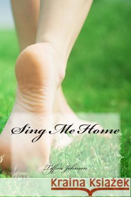 Sing Me Home Tiffini Johnson 9781490495941 Createspace - książka