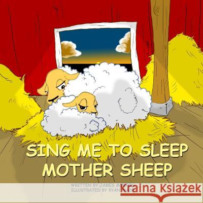 Sing Me to Sleep Mother Sheep James Morton Ryan Wade 9781517197032 Createspace - książka