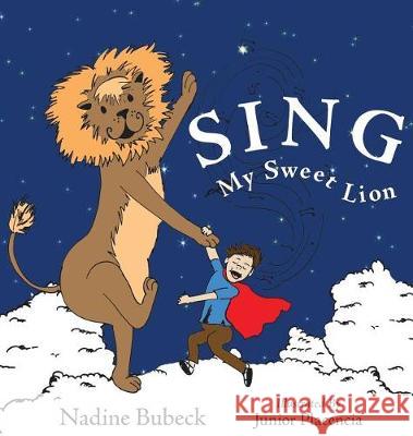 Sing My Sweet Lion Nadine Bubeck, Junior Placencia 9781732507302 All Things Mama Media - książka