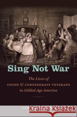 Sing Not War: The Lives of Union and Confederate Veterans in Gilded Age America James Marten 9781469622026 University of North Carolina Press - książka