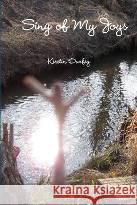 Sing of My Joys Kirstin Durfey 9781329793422 Lulu.com - książka
