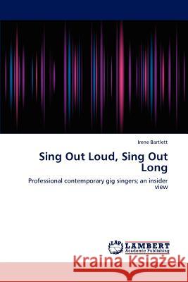 Sing Out Loud, Sing Out Long Irene Bartlett 9783659203152 LAP Lambert Academic Publishing - książka