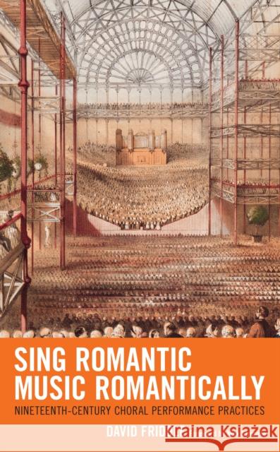 Sing Romantic Music Romantically: Nineteenth-Century Choral Performance Practices David Friddle Nick Strimple 9781666911190 Lexington Books - książka