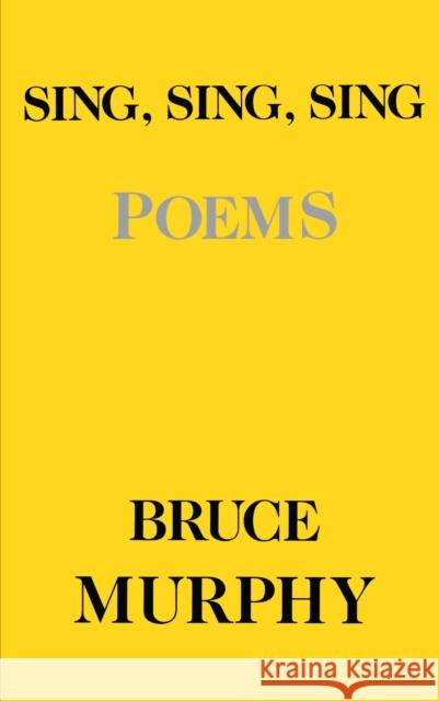 Sing Sing Sing: Poems Bruce Murphy 9780814754610 New York University Press - książka