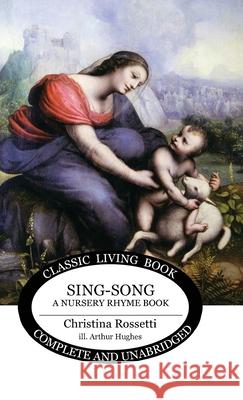 Sing-Song: A Nursery Rhyme Book Christina Rossetti, Arthur Hughes 9781922619471 Living Book Press - książka