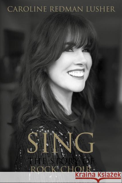 SING: The Story of Rock Choir Caroline Redman Lusher 9781909109872 Splendid Publications Limited - książka