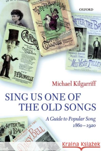 Sing Us One of the Old Songs: A Guide to Popular Song, 1860-1920 Kilgarriff, Michael 9780198166573 Oxford University Press - książka
