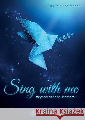 Sing with me: beyond national borders Kris Felti Kris Felti Aziza Dahdouh 9783347217034 Tredition Gmbh - książka