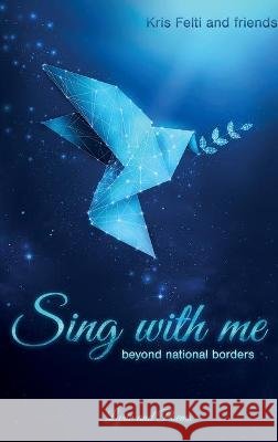 Sing with me: beyond national borders Kris Felti Kris Felti Aziza Dahdouh 9783347217041 Tredition Gmbh - książka