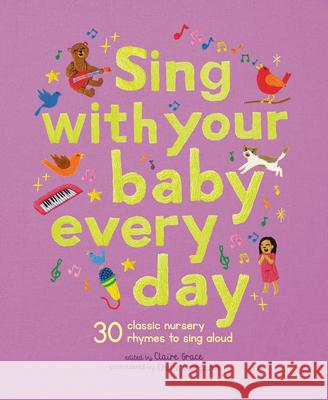 Sing with Your Baby Every Day: 30 Classic Nursery Rhymes to Sing Aloud Chloe Giordano Claire Grace 9781836003557 Frances Lincoln Ltd - książka