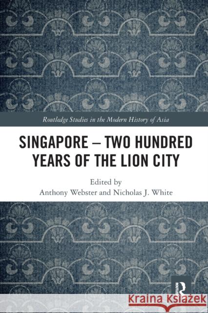 Singapore - Two Hundred Years of the Lion City Anthony Webster Nicholas White 9781032086859 Routledge - książka