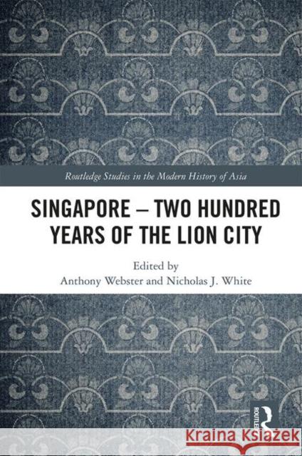 Singapore - Two Hundred Years of the Lion City Anthony Webster Nicholas White 9781138496828 Routledge - książka
