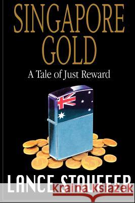 Singapore Gold: A Tale of Just Reward Lance Stouffer Brian E. Bourke 9780615589008 Heathrow Publishing - książka