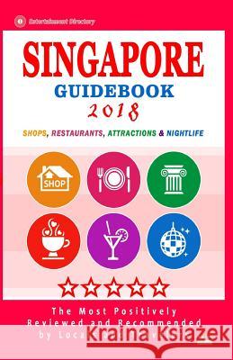 Singapore Guidebook 2018: Shops, Restaurants, Entertainment and Nightlife in Singapore (City Guidebook 2018) Harry R. Heller 9781986328081 Createspace Independent Publishing Platform - książka