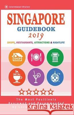 Singapore Guidebook 2019: Shops, Restaurants, Entertainment and Nightlife in Singapore (City Guidebook 2019) Harry R. Heller 9781722620240 Createspace Independent Publishing Platform - książka