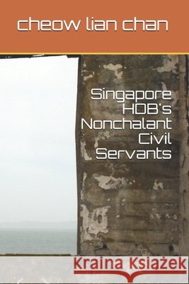 Singapore HDB's Nonchalant Civil Servants Chan, Cheow Lian 9798688362978 Independently Published - książka
