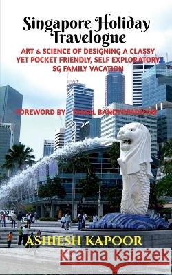 Singapore Holiday Travelogue Ashiesh Kapoor 9798887175119 Notion Press, Inc. - książka