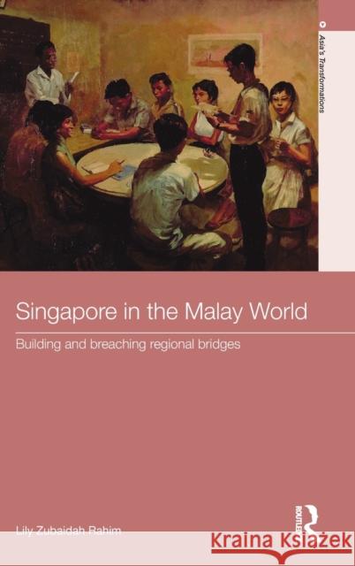 Singapore in the Malay World : Building and Breaching Regional Bridges Lily Rahim   9780415484107 Taylor & Francis - książka