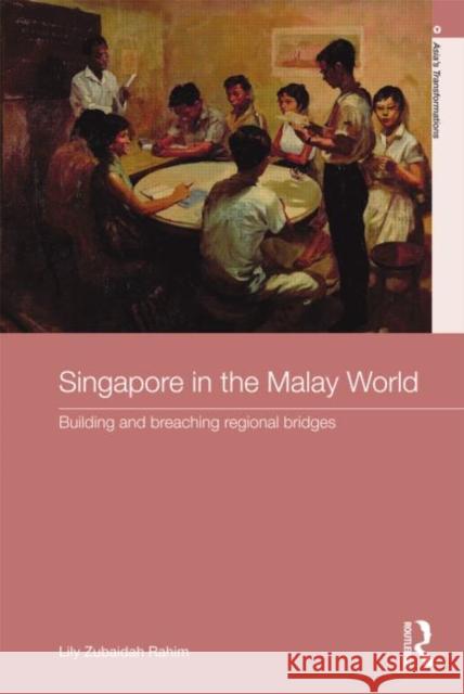 Singapore in the Malay World: Building and Breaching Regional Bridges Rahim, Lily Zubaidah 9780415610490 Routledge - książka