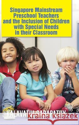 Singapore Mainstream Preschool Teachers and the Inclusion of Children with Special Needs in Their Classroom Kalavathi Sabapathy 9781482898255 Authorsolutions (Partridge Singapore) - książka