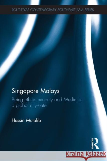 Singapore Malays: Being Ethnic Minority and Muslim in a Global City-State Mutalib, Hussin 9781138844537 Routledge - książka