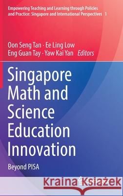 Singapore Math and Science Education Innovation: Beyond Pisa Oon Seng Tan Ee Ling Low Eng Guan Tay 9789811613562 Springer - książka