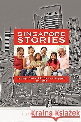 Singapore Stories: Language, Class, and the Chinese of Singapore, 1945-2000 Koh, Ernest 9781604976779 Cambria Press - książka