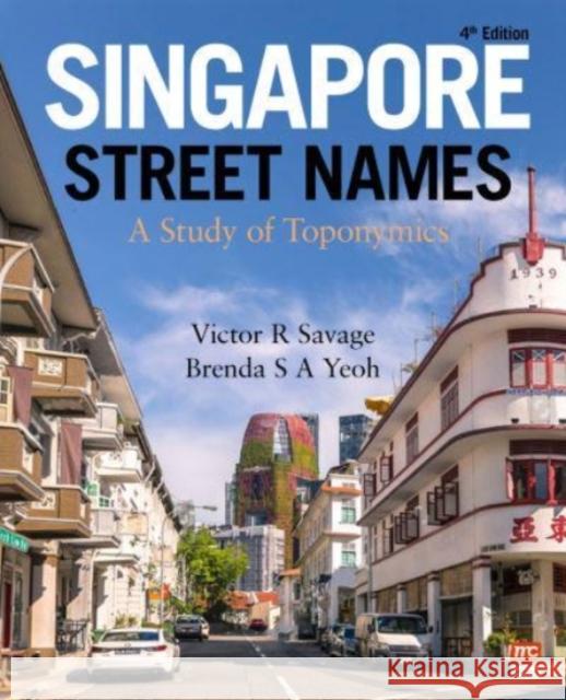 Singapore Street Names: A Study of Toponymics Victor R. Savage Brenda S. a. Yeoh 9789814928809 Marshall Cavendish International (Asia) Pte L - książka