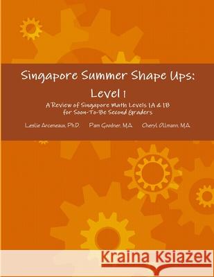 Singapore Summer Shape Ups: Level 1 Leslie Arceneaux Pam Goodner Cheryl Ollmann 9781304113825 Lulu.com - książka