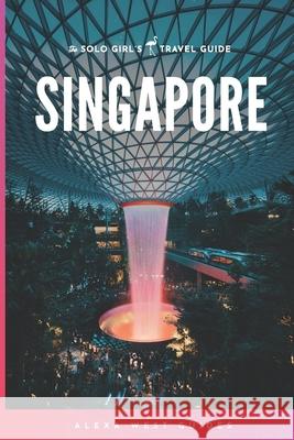 Singapore: The Solo Girl's Travel Guide Alexa West 9781661478216 Independently Published - książka