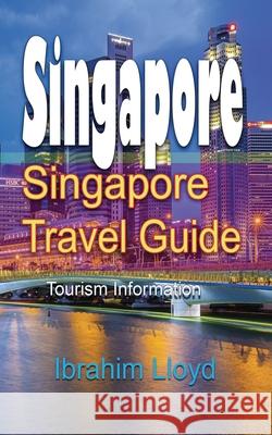 Singapore Travel Guide: Tourism Information Ibrahim Lloyd 9781671536067 Independently Published - książka