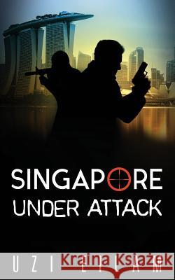 Singapore Under Attack Uzi Eilam 9781977931559 Createspace Independent Publishing Platform - książka