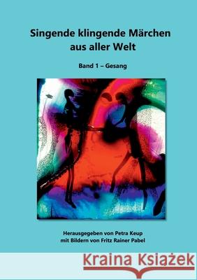 Singende klingende Märchen aus aller Welt: Band 1 - Gesang Keup, Petra 9783750404243 Books on Demand - książka