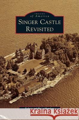 Singer Castle Revisited Robert Mondore, Patty Mondore 9781531647926 Arcadia Publishing Library Editions - książka