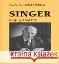 Singer, krajiny paměti Agáta Tuszyńska 9788073190507 H+H - książka