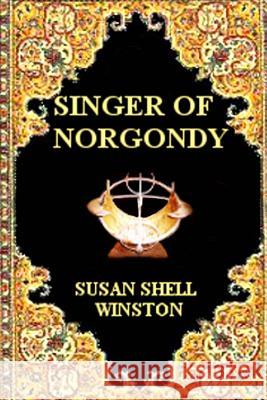 Singer of Norgondy Susan Shell Winston 9781492225904 Createspace - książka