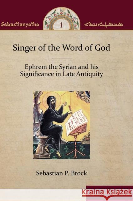 Singer of the Word of God: Ephrem the Syrian and his Significance in Late Antiquity Sebastian P. Brock 9781463239220 Gorgias Press - książka